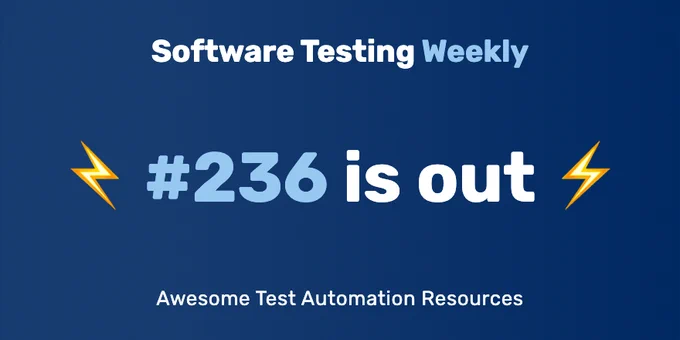 Software Testing Weekly — Issue 236: Awesome Test Automation Resources