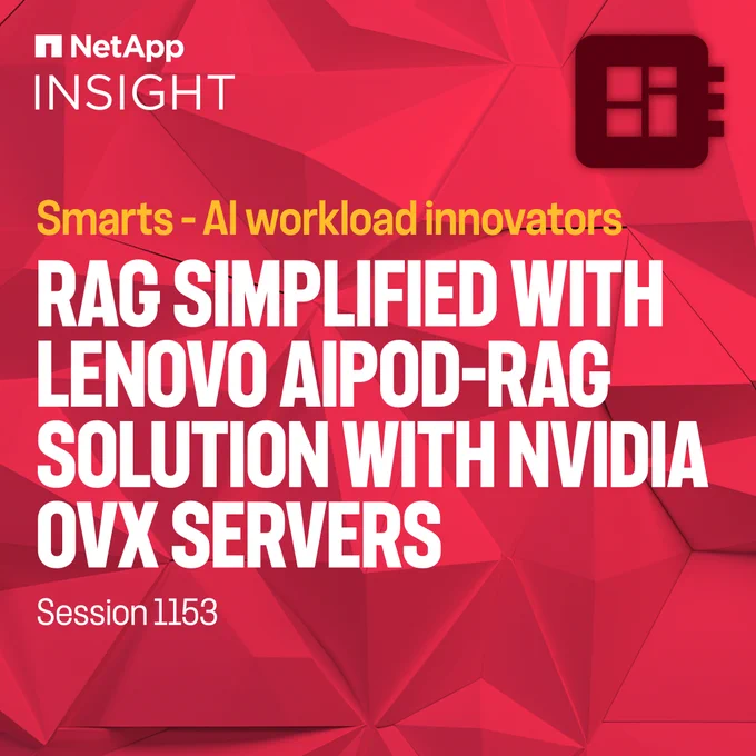 NetApp INSIGHT — RAG Simplified with Lenovo AIPod-RAG Solution with NVIDIA OVX Servers [Session 1153]