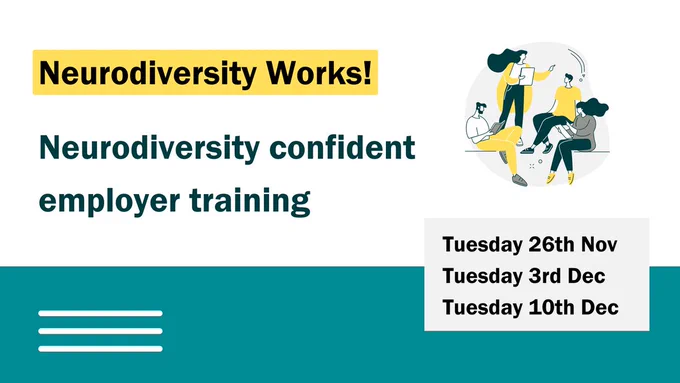 Neurodiversity Works! Neurodiversity confident employer training - Tuesday 10th Sept
Tuesday 17th Sept
Tuesday 24th Sept 