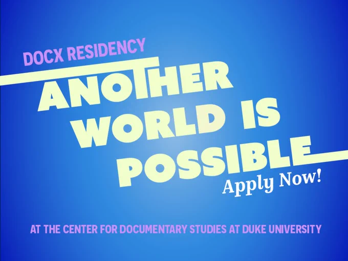 Text on blue background: DocX residency, another world is possible, apply now, Center for Documentary Studies at Duke University.