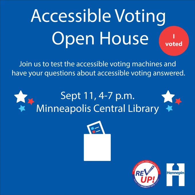 Image reads, "Accessible Voting Open House. Join us to test the accessible voting machines and have your questions about accessible voting answered. Sept. 11, 4:00 to 7:00 pm. Minneapolis Central Library."