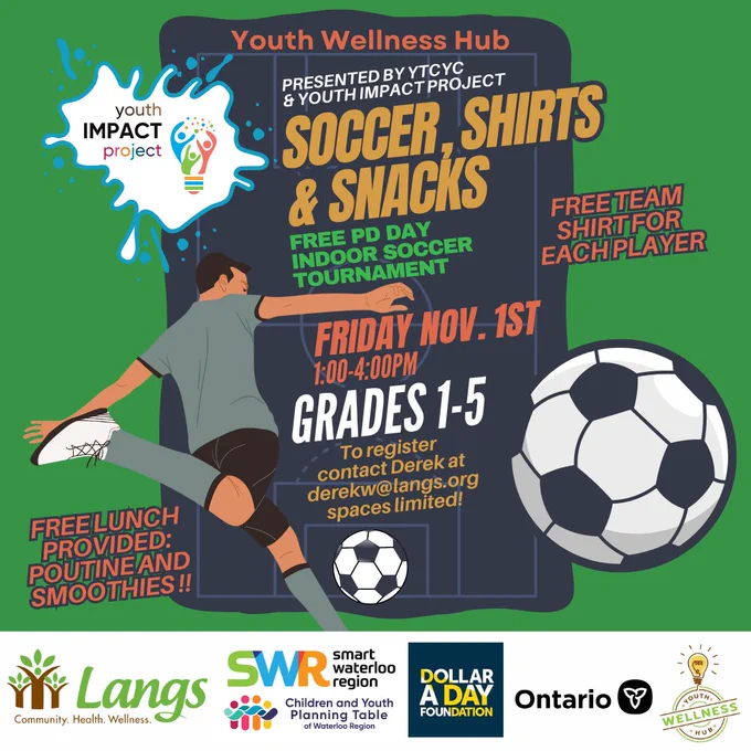 Poster for Soccer, Shirts, and Snacks event on Friday November 1. PD day free indoor soccer tournament. Free team shirt for each player. Grades 1 to 5. To register, contact Derek at DerekW@Langs.org. Spaces limited! Free lunch provided, poutine and smoothies!