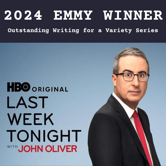 2024 Emmy Winner 
Outstanding Writing for a Variety Series

image: promotional image for Last Week Tonight with John Oliver. Blue background with John Oliver looking to the viewer, with the logo for HBO original