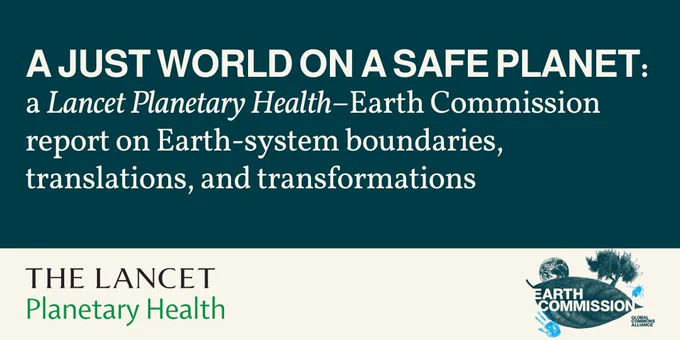 Infographic that reads: A JUST WORLD ON A SAFE PLANET: a Lancet Planetary Health-Earth Commission report on Earth-system boundaries, translations, and transformations