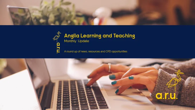 Anglia Learning and Teaching Monthly update, a round up of news, resources and CPD opportunities