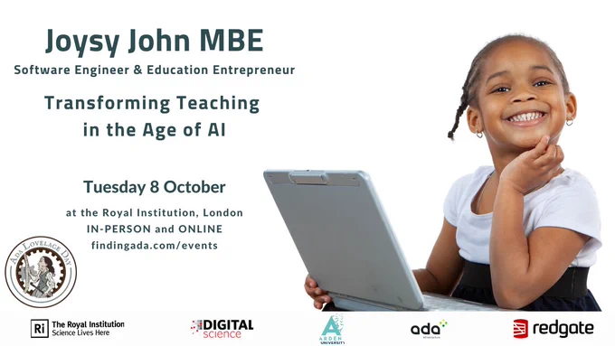 Photo shows a young girl at a laptop. Text says: Joysy John MBE. Software engineer and education entrepreneur. Transforming teaching in the age of AI. Tuesday 8 October at the Royal Institution, London, in-person and online. https://findingada.com/events/