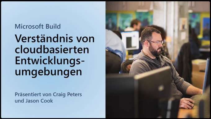 Text im Bild: "Microsoft Build. Verständnis von cloudbasierten Entwicklungsumgebungen. Präsentiert von Craig Peters und Jason Cook"