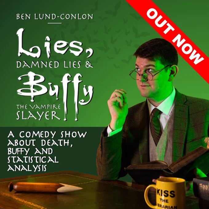 Promotional image for Ben Lund-Conlon’s show ‘Lies, Damned Lies & Buffy the Vampire Slayer’, featuring Ben as Giles sitting at a leather-topped writing desk, with books, a wooden stake and a yellow ‘Kiss the Librarian’ mug. A banner declares the show is ‘OUT NOW’, and the show is described as ‘A comedy show about death, Buffy and statistical analysis’