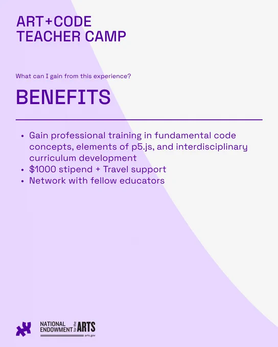 BENEFITS: Gain professional training in fundamental code concepts, elements of p5.js, and interdisciplinary curriculum development. $1000 stipend   Travel support. Network with fellow educators.