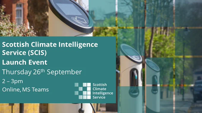 Scottish Climate Intelligence Service (SCIS) launch event, Thursday 26th September 2 - 3pm, Online MS Teams on a green background superimposed on an image of electric vehicle charging posts with the Scottish Climate Intelligence Service logo