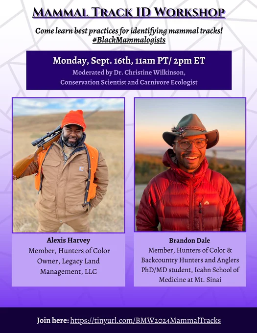 Flier for Mammal Track ID Workshop as part of Black Mammalogists Week. Monday Sept 16, 11am PT/2pm ET. Featuring Alexis Harvey and Brandon Dale of Hunters of Color. Moderated by Dr. Christine Wilkinson. Link: https://tinyurl.com/BMW2024MammalTracks
