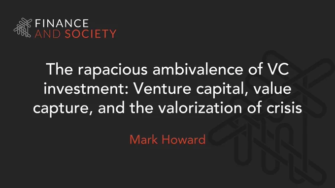 The rapacious ambivalence of VC investment: Venture capital, value capture, and the valorization of crisis by Mark Howard