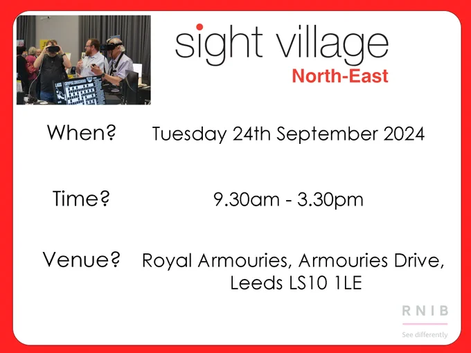 Poster with event details for Sight Village North-East including location: Royal Armouries Leeds and time: 9.30am - 3.30pm on Tuesday 24th September.