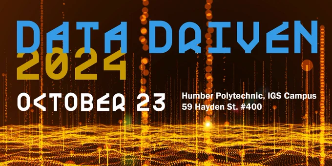 Graphic reads: Data Driven 2024, October 23rd at Humber Polytechnic's IGS Campus.