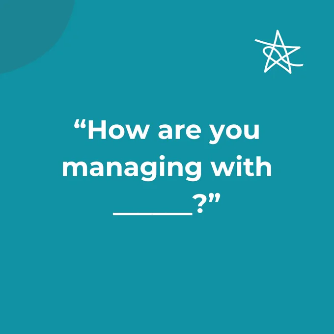"How are you managing with _" with a blank space at the end
