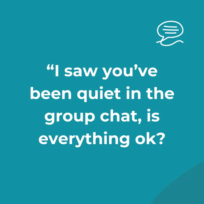 "I saw you've been quiet in the group chat, is everything ok?"