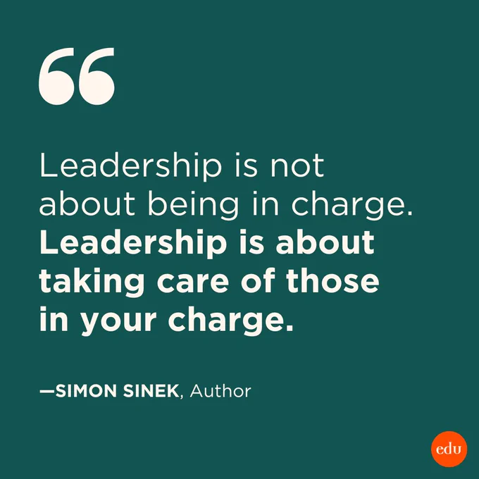 “Leadership is not about being in charge. Leadership is about taking care of those in your charge.” —Simon Sinek, Author