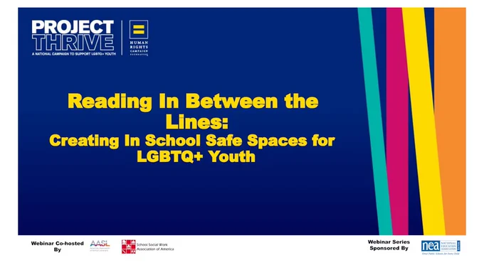 Reading in between the lines: creating in school safe spaces for LGBTQ  youth, an HRC Project Yhrive webinar.