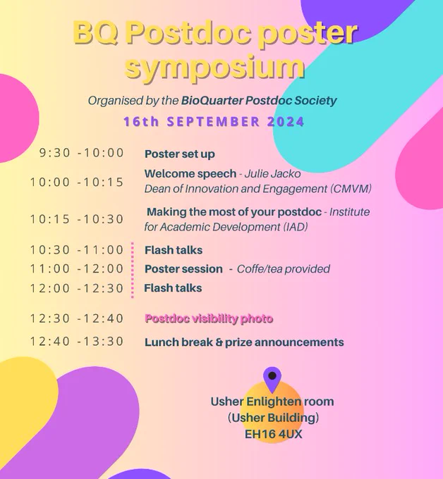 An image of the schedule for the day for the bioquarter postdoc symposium.
9:30 - 10 Poster set up.
10 - 10:15 Welcome speech by Julie Jacko.
10:30 - 11 Flash talks.
11 - 12 Poster session.
12 - 12:30 Flash talks.
12:30 - 12:40 Postdoc visibility photo.
12:40 - 13:30 Lunch break & prize announcements.
