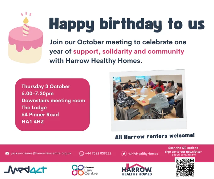 Happy birthday to us! Join our October meeting to celebrate one year of support, solidarity and community with Harrow Healthy Homes. Thursday 3 October 6-7.30pm, downstairs meeting room, The Lodge, 64 Pinner Road, HA1 4HZ.