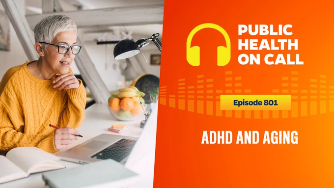 Alt text: "Older adult studying at a desk with a laptop and notebook, indicative of lifelong learning, next to a graphic promoting Podcast 'Public Health On Call', Episode 801 on 'ADHD and Aging'."