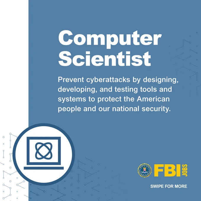 Computer Scientist. Prevent cyberattacks by designing, developing, and testing tools and systems to protect the American people and our national security. FBIJobs logo. Swipe for more.