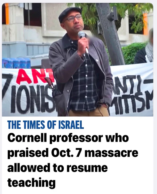 The Times of Israel Article:

“Cornell professor who praised Oct. 7 massacre allowed to resume teaching”