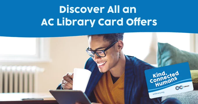 A person reading from a tablet and holding a mug. Text, "Discover All an AC Library Card Offers" AC Library Card with text, "Kind Connected Humans." AC Library logo. 