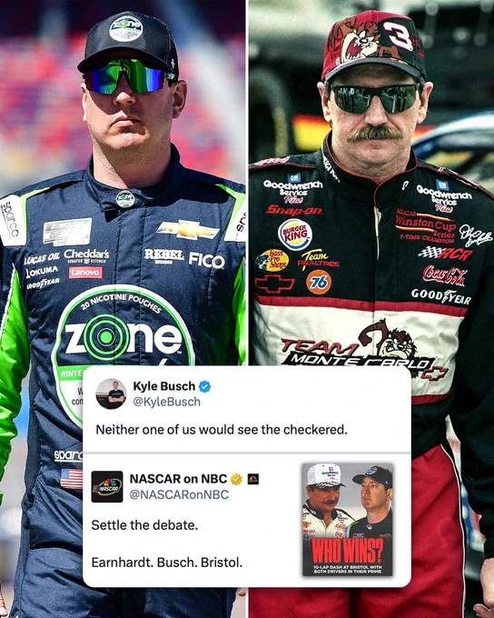 Photos of Kyle Busch and Dale Earnhardt with the caption: "Settle the debate. Earnhardt. Busch. Bristol" asking who would win a 10-lap dash at Bristol between the two drivers in their prime.

Busch responded: "Neither one of us would see the checkered."