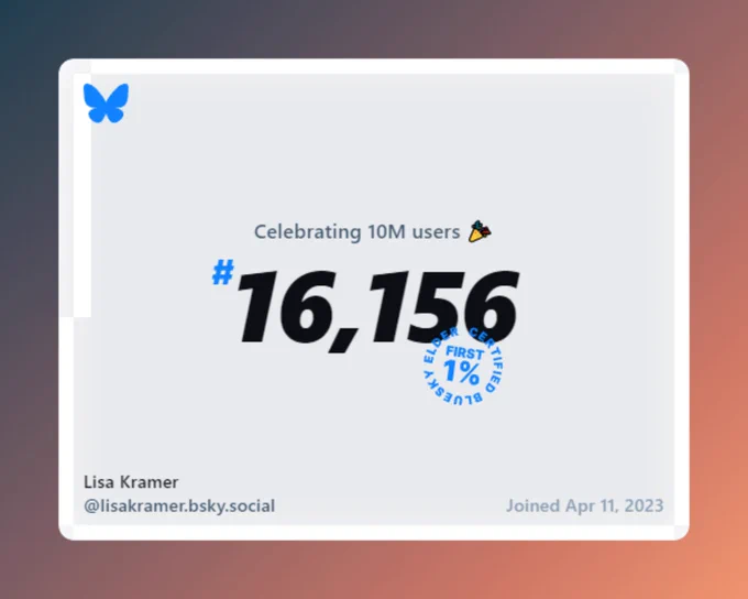 A screenshot from the Bluesky app showing  Lisa Kramer / @lisakramer.bsky.social was #16,156 of the first 10 million users, putting her in the first 1%. The screenshot indicates she joined Apr 11, 2023.