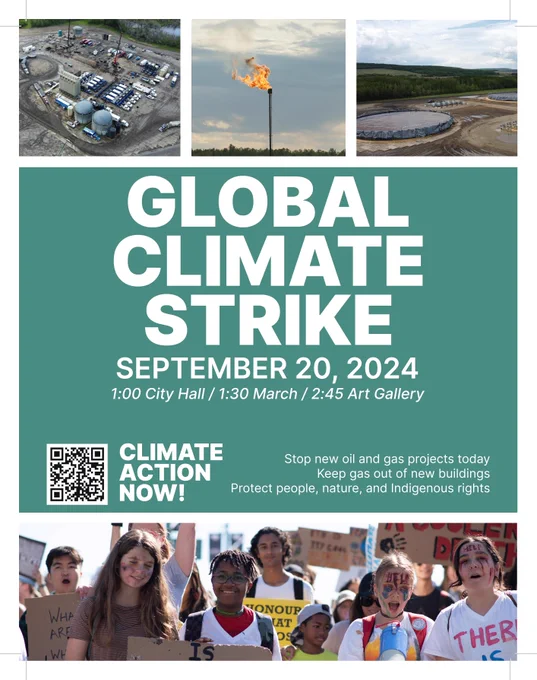 a photo of three fracked gas plants and facilities is followed by the text: Global Climate Strike, September 20, 2024; 1:00 pm City Hall / 1:30 March /2:45 Art Gallery. Climate Action Now with the calls to action: stop new oil and gas projects today; keep gas out of new buildings; protect people, nature and Indigenous rights. The text is followed by a group of young climate activists  