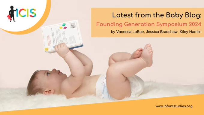 Text: Latest from the Baby Blog - Founding Generation Symposium 2024 by Vanessa LoBue, Jessica Bradshaw and Kiley Hamlin
