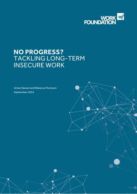 Front cover of the Work Foundation’s report with titled: ‘No Progress? Tackling long-term insecure work.’ 
Tag Ben, Aman, Alice, Rebecca