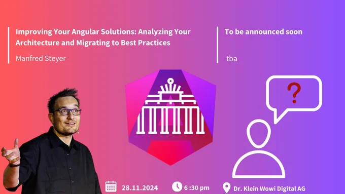 📅 28.11.2024 📍@drkleinwowi  🕒 6:30pm 
Title: "Improving Your Angular Solutions: Analyzing Your Architecture and Migrating to Best Practices"
Presenter: Manfred Steyer