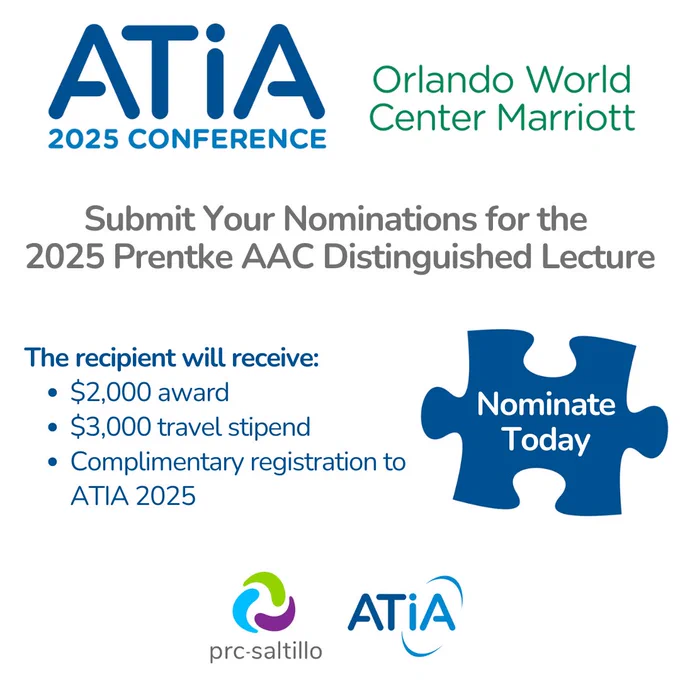 ATIA 2025 conference graphic for the Prentke Distinguished Lecture Award. The conference will take place at the Orlando World Center Marriott. The text reads, "Submit your nominations for the 2025 Prentke AAC Distinguished Lecture. The recipient will receive: a $2,000 award, a $3,000 travel stipend, and complimentary registration to ATIA 2025." Underneath this is the logo of the lecture sponsor, PRC-Saltillo and the ATIA logo.