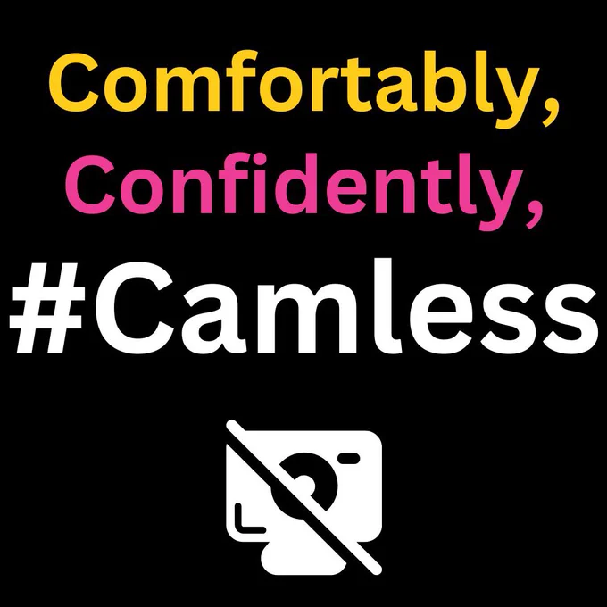 Another graphic with the words comfortably(in yellow), confidently(in pink), #Camless(in white) with a disabled webcam icon at the bottom.