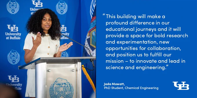 Student speaking at a podium. Text reads "This building will make a profound difference in our educational journeys and it will provide a space for bold research
and experimentation, new opportunities for collaboration, and position us to fulfill our mission – to innovate and lead in science and engineering." - Jada Mowatt, PhD Student, Chemical Engineering