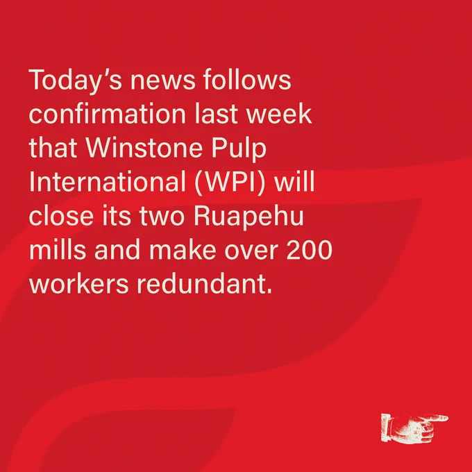 Today’s news follows confirmation last week that Winstone Pulp International (WPI) will close its two Ruapehu mills and make over 200 workers redundant.