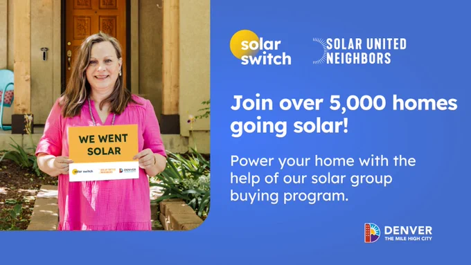 Person holding a 'We Went Solar' sign, smiling in front of a house, with an overlay text promoting Solar United Neighbors and Denver's solar group buying program, inviting others to join over 5,000 homes going solar.