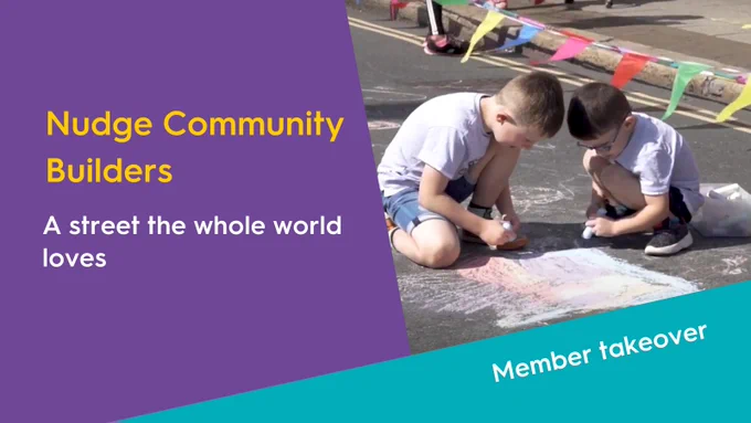 Children draw on the street in chalk. Text reads "Nudge Community Builders. A street the whole world loves. Member takeover"