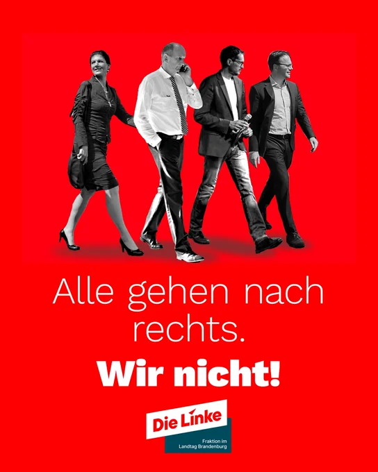Fotomontage von Sahra Wagenknecht, Dietmar Woidke, Benjamin Raschke und Jan Redmann wie sie nach rechts laufen. Dazu Text:

Alle gehen nach rechts. Wir nicht! 
Logo Linksfraktion Brandenburg