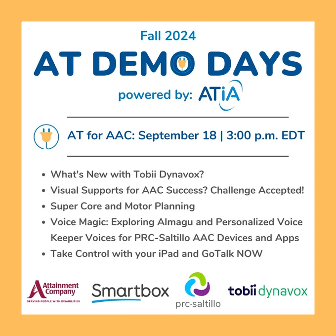 Fall 2024 AT Demo Days powered by ATIA graphic. The text reads, "AT for AAC: September 18 at 3 PM ET." The session titles are listed as follows, "What's New with Tobii Dynavox? Visual Supports for AAC Success? Challenge Accepted! Super Core and Motor Planning, Voice Magic: Exploring Almagu and personalized Voice Keeper Voices for PRC-Saltillo AAC devices and Apps, Take control with your iPad and GoTalk Now. The company logos are listed below this.