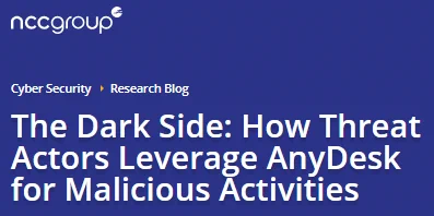NCC Group Cyber Security Research Blog Post 
The Dark Side: How Threat Actors Leverage AnyDesk for Malicious Activities 