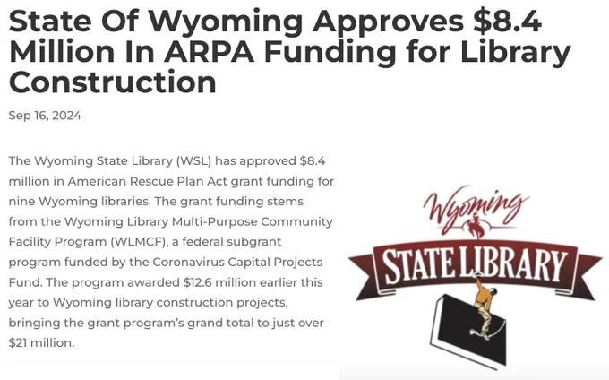 State Of Wyoming Approves $8.4 Million In ARPA Funding for Library Construction. Sep 16, 2024. The Wyoming State Library (WSL) has approved $8.4 million in American Rescue Plan Act grant funding for nine Wyoming libraries. The grant funding stems from the Wyoming Library Multi-Purpose Community Facility Program (WLMCF), a federal subgrant program funded by the Coronavirus Capital Projects Fund. The program awarded $12.6 million earlier this year to Wyoming library construction projects, bringing the grant program’s grand total to just over $21 million.