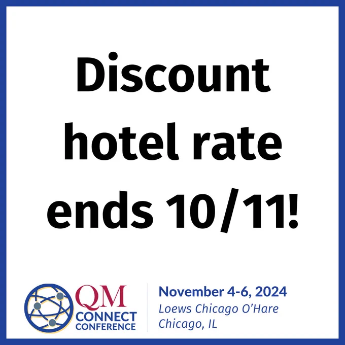 Discount hotel rate ends 10/11! QM Connect Conference, November 4-6, 2024, Loews Chicago O'Hare, Chicago, IL.