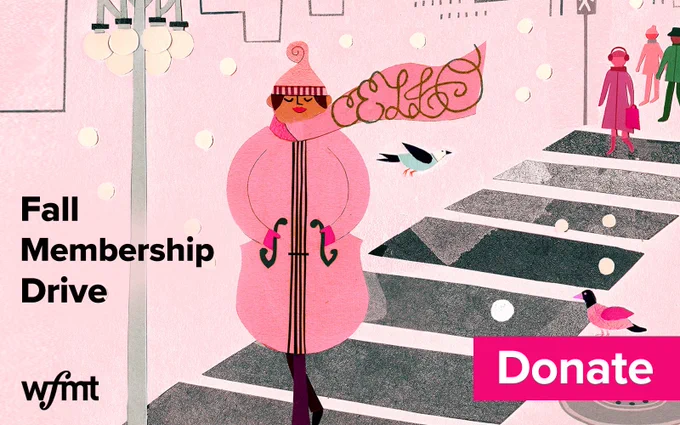 "Hand-drawn illustration: Woman in pink, cello-inspired winter outfit stands in snowy city. Text promotes 'WFMT Fall Membership Drive' and encourages donations."