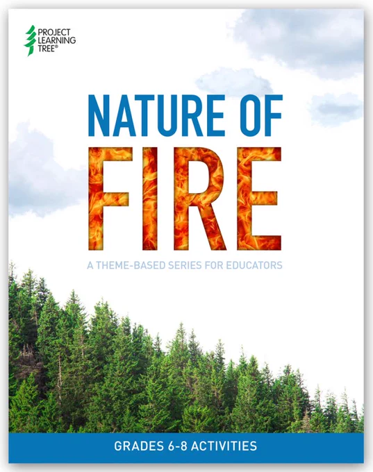 Words read, "Project Learning Tree. Nature of Fire. A theme-based series for educators. Grades 6-8 Activities."