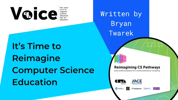 The Voice. It's Time to Reimagine Computer Science Education. Written by Bryan Twarek. Photo of the Reimagining CS Pathways report cover. 