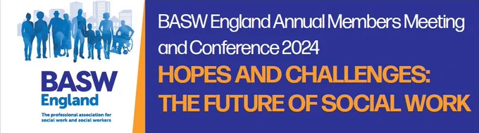BASW England Annual Members Meeting and Conference 2024. Hopes and Challenges: The Future of Social Work