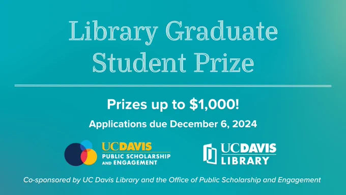 Teal watercolor background with white text that reads Library Graduate Student Prize, Prizes up to $1,000!, Apply today, Co-sponsored by UC Davis Library and the Office of Public Scholarship and Engagement, with the PSE and UC Davis Library logos.